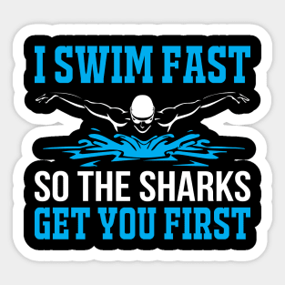 I Swim Fast So The Sharks Get You First - Funny Swimming Design Sticker